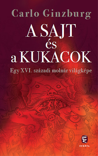 Carlo Ginzburg - A sajt s a kukacok - Egy XVI. szzadi molnr vilgkpe