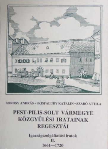 Kisfaludy Katalin, Szab Attila Borosy Andrs - Pest-Pilis-Solt vrmegye kzgylsi jegyzknyveinek regeszti  II. (1661-1720)