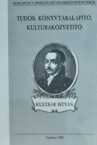 Kultsár István: Tudós, könyvtáralapító, kultúraközvetítő (Castrum Könyvek 8.)