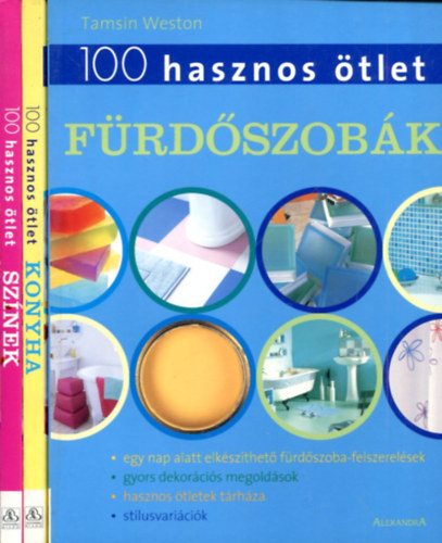 Sue Rose  Tamsin Weston - 3 db 100 hasznos �tlet: F�rd�szob�k - Konyh�k - Sz�nek
