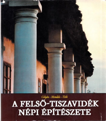 Tth Jnos - Mendele Ferenc - Gilyn Nndor - A Fels-Tiszavidk npi ptszete