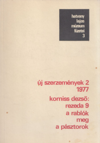 Hegyi Lornd - Keser Katalin - Korniss Dezs: "Rezeda 9.", a Rablk meg a Psztorok (Hatvany Lajos Mzeum Fzetei 3.)