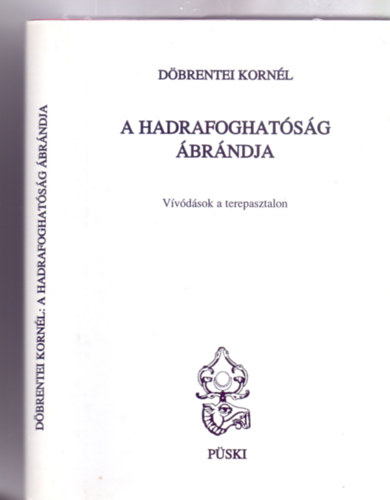 Dbrentei Kornl - A hadrafoghatsg brndja - Vvdsok a terepasztalon (Dediklt)