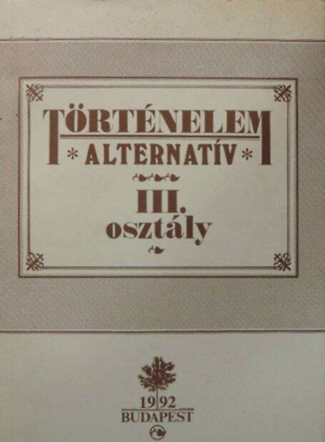 Dr. Veresegyh�zi B�la Kopcsik Istv�n - T�rt�nelem alternat�v III. oszt�ly