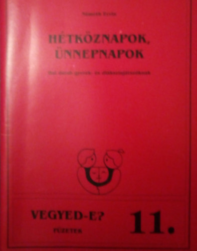 N�meth Ervin - H�tk�znapok, �nnepnapok (Hat darab gyerek- �s di�ksz�nj�tsz�knak)