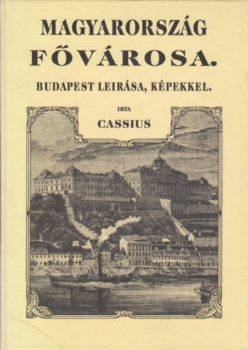Cassius - Magyarorszg fvrosa. Budapest lersa, kpekkel