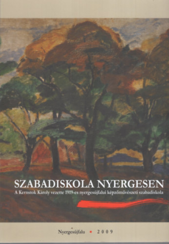 Wehner Tibor  (szerk.) - Szabadiskola Nyergesen - Kernstok Kroly 1919-es kpzmvszeti szabadiskola