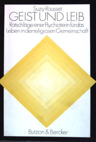 Suzy Rousset - Geist und Leib - Ratschläge einer Psychiaterin für das Leben in der religiösen Gemeinschaft