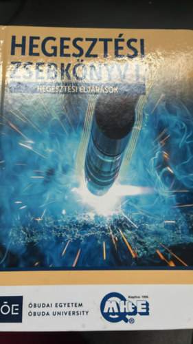 Dr. Gáti József - Hegesztési zsebkönyv I. - Hegesztési eljárások