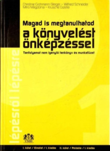Mitr� Magdolna, Krusche Gizella, Wilfried Schneider Christine Grohmann-Steiger - Magad is megtanulhatod a k�nyvel�st �nk�pz�ssel - Tanfolyamot nem ig�nyl� tank�nyv �s munkaf�zet I-II. (egyben)