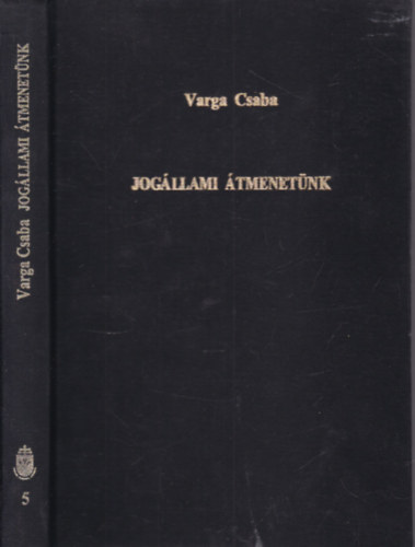 Varga Csaba - Jogállami átmenetünk (dedikált)- Paradoxonok, dilemmák, feloldatlan kérdések