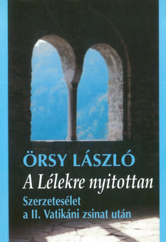 rsy Lszl - A Llekre nyitottan - Szerzeteslet a II. Vatikni zsinat utn