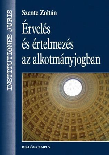 Szente Zolt�n - �rvel�s �s �rtelmez�s az alkotm�nyjogban