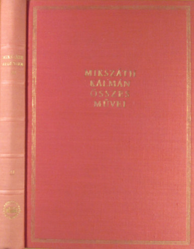 Mikszth Klmn - Mikszth Klmn sszes mvei 11. ktet. Apr kpek a vrmegybl - A Krdy Klmn csnytevsei - A mi rks bartunk - Egy j az Arany Bogrban