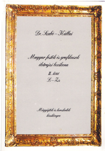 Dr. Szab kos - Kllai Tibor - Magyar festk s grafikusok letrajzi lexikona II. ktet L-Zs