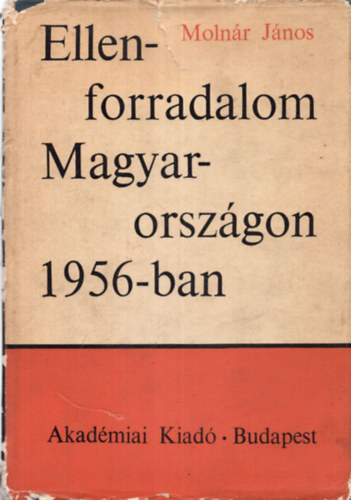 Molnár János - Ellenforradalom Magyarországon 1956-ban