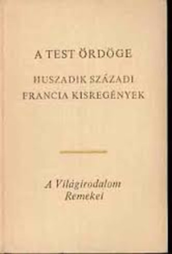 Romain Rolland, Raymond Radiguet, Jean-Paul Sartre Andr� Gide - A test �rd�ge - Huszadik sz�zadi francia kisreg�nyek (Pierre �s Luce / P�sztor�nek / Fermina M�rquer / A kis id�tlen / Egy vez�r gyermekkora /