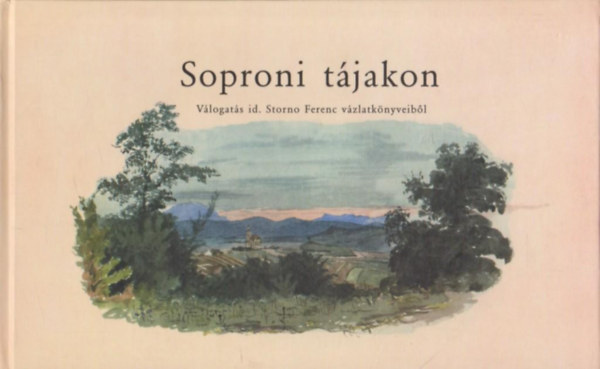 Askercz Éva - Soproni tájakon- Válogatás id. Storno Ferenc vázlatkönyveiből (1845-1860)