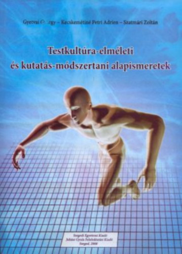 Szatm�ri Zolt�n, Kecskem�tin� Petri Adrien Gyetvai Gy�rgy - Testkult�ra-elm�leti �s kutat�s-m�dszertani alapismeretek