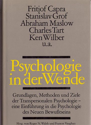 Stanislav Grof, Abraham Maslow Fritjof Capra - Psychologie in der Wende - Grundlagen, Methoden und Ziele der Transpersonalen Psychologie - ene Einfhrung in die Psychologie des Neuen Bewutseins