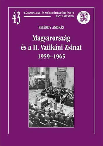 Fejérdy András - Magyarország és a II. Vatikáni Zsinat 1959-1965