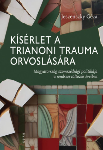 Jeszenszky G�za - K�s�rlet a trianoni trauma orvosl�s�ra