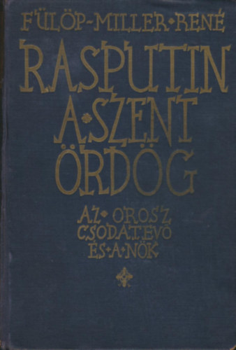 Flp-Miller Ren - Rasputin a szent rdg (az orosz csodatev s a nk)