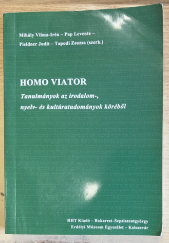 Pap Levente, Pieldner Judit, Tapodi Zsuzsa Mihly Vilma-Irn - Homo Viator - Tanulmnyok az irodalom-, nyelv- s kultratudomnyok krbl