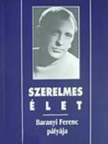 N�meth J�nos Istv�n szerk. - Szerelmes �let - Baranyi Ferenc p�ly�ja