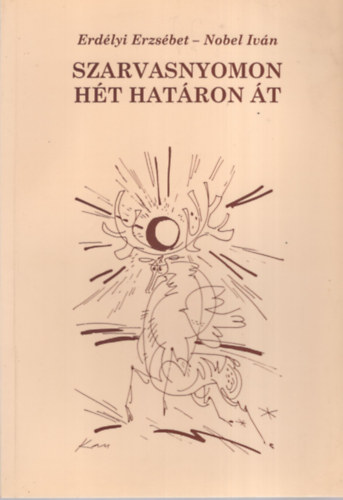 Nobel Iván Erdélyi Erzsébet - Szarvasnyomon hét határon át