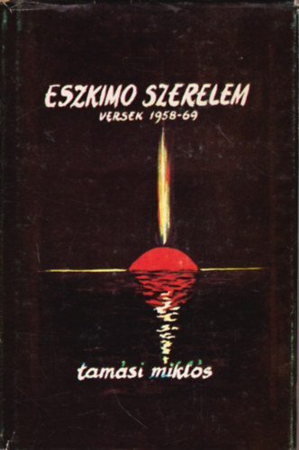 Tamási Miklós - Eszkimo szerelem (versek 1958-69)
