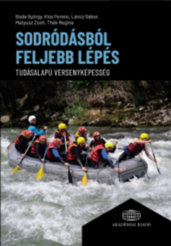 Kiss Ferenc, L�ncz G�bor, Matyusz Zsolt, Th�k Regina Boda Gy�rgy - Sodr�d�sb�l feljebb l�p�s - Tud�salap� versenyk�pess�g