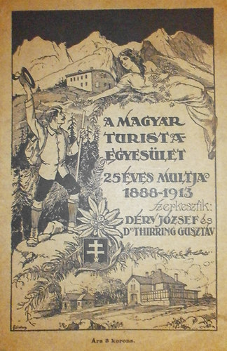 Dry Jzsef (szerk.); Dr. Thirring Gusztv - A Magyar Turista-Egyeslet 25 ves multja 1888-1913