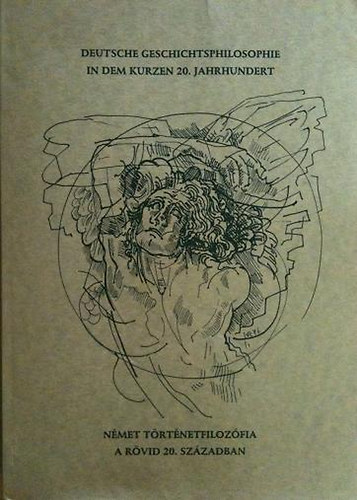 Kalmár Zoltán (szerk.) - Német történetfilozófia a rövid 20.században - Deutsche geschichts-...