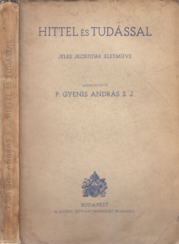 P. Gyenis Andrs - Hittel s tudssal (Jeles jezsuitk letmve)