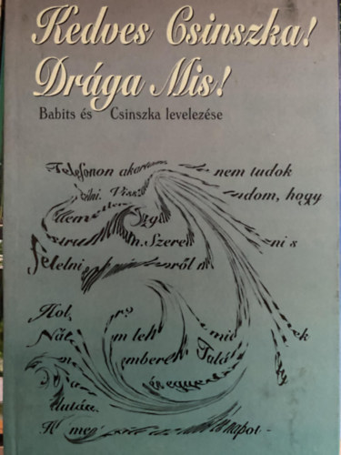 Babits Mihly - Szerk.: Nemeskri Erika Boncza Berta  (Csinszka) - Kedves Csinszka! Drga Mis! - BABITS S CSINSZKA LEVELEZSE 1919-1920