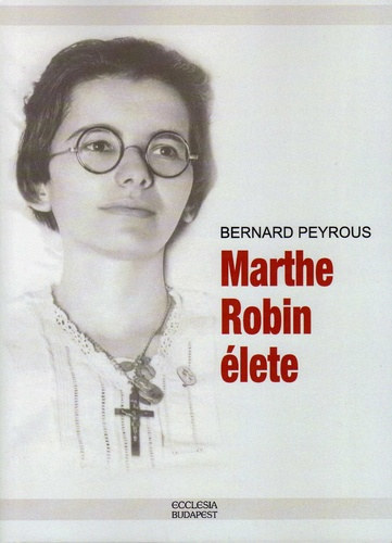 Bernard Peyrous - Marthe Robin lete