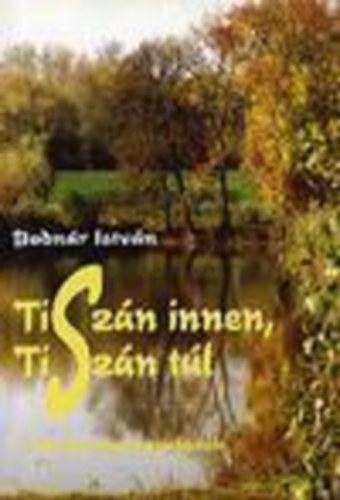 Bodnr Istvn - Tiszn innen, Tiszn tl - Irodalmi barangolsok