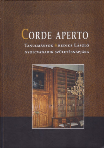 Hermann István (szerk.); Karlinszky Balázs (szerk); Varga Tibor László - Corde Aperto - Tanulmányok Kredics László nyolcvanadik születésnapjára