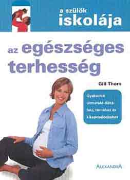 Gill Thorn - Az egszsges terhessg (A szlk iskolja)