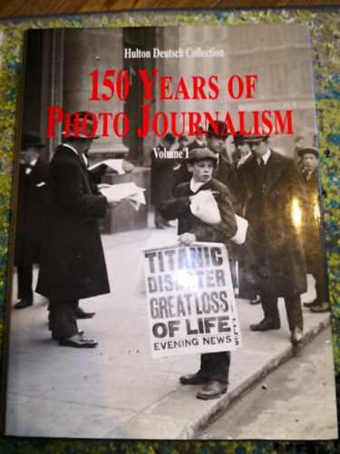 Nick Yapp - 150 Years of Photo Journalism Volume I