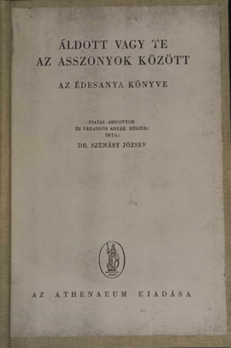 Dr. Sznsy Jzsef - ldott vagy te az asszonyok kztt -Az desanya knyve-