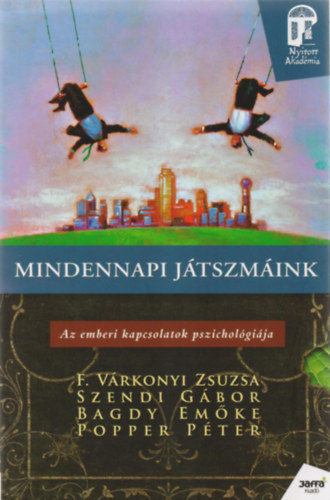 Dr. Popper Pter, F. Vrkonyi Zsuzsa, Szendi Gbor Bagdy Emke - Mindennapi jtszmink