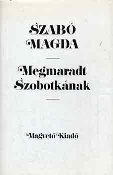 Szab� Magda - Megmaradt Szobotk�nak