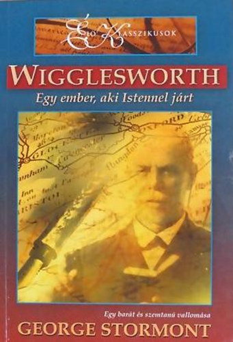 George Stormont - Wigglesworth - Egy ember, aki Istennel jrt