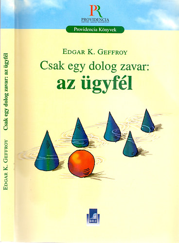 Edgar K. Geffroy - Csak egy dolog zavar: az gyfl - A clienting felvltja a marketinget s forradalmastja az rtkestst