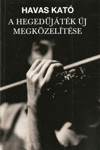 Havas Kató - A hegedűjáték új megközelítése
