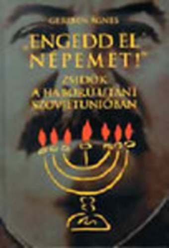 Gereben �gnes - "Engedd el n�pemet!" - Zsid�k a h�bor� ut�ni Szovjetuni�ban