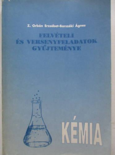 Orbán E.; Borszéki Á. - Kémia - Felvételi és versenyfeladatok gyűjteménye - KO 0042