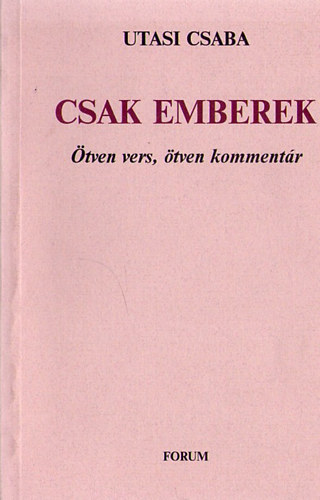 Utasi Csaba - Csak emberek - �tven vers, �tven komment�r